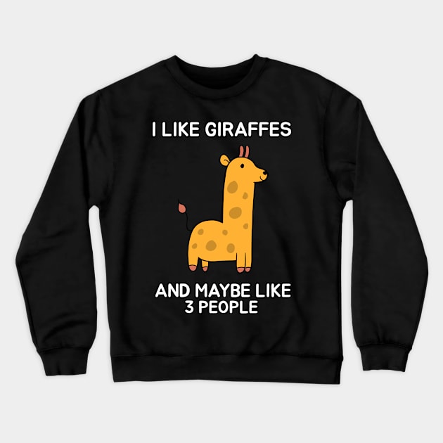 I like giraffes and maybe like 3 people Crewneck Sweatshirt by Screamingcat